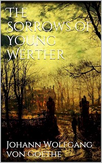 The Sorrows of Young Werther - Johann Wolfgang von Goethe - E-Book