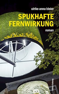 Spukhafte Fernwirkung - Ulrike Anna Bleier - E-Book