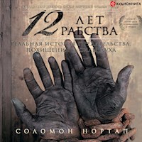 12 лет рабства. Реальная история предательства, похищения и силы духа - Соломон Нортап - Hörbuch