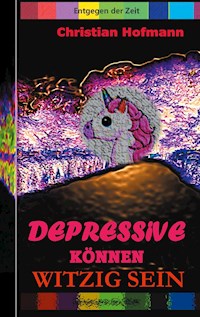 Depressive können witzig sein - Christian Hofmann - E-Book