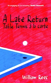 A Late Return: Table-Tennis a la Carte - Bill Rees - E-Book