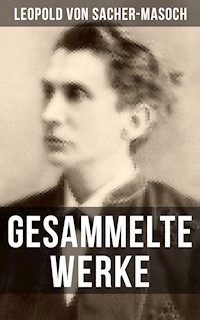 Gesammelte Werke von Sacher-Masoch - Leopold von Sacher-Masoch - E-Book