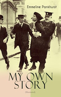 MY OWN STORY (Illustrated) - Emmeline Pankhurst - E-Book