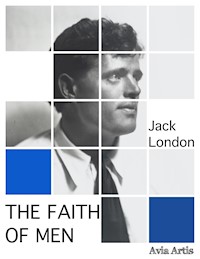 The Faith of Men - Jack  London - E-Book