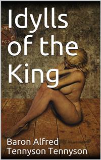 Idylls of the King - Baron Alfred Tennyson Tennyson - E-Book