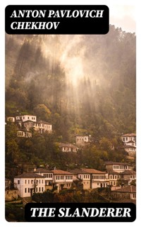 The Slanderer - Anton Pavlovich Chekhov - E-Book