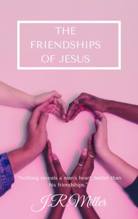 The Friendships of Jesus - James Russell Miller - E-Book