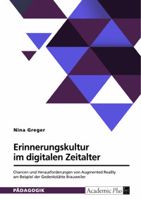 Erinnerungskultur im digitalen Zeitalter. Chancen und Herausforderungen von Augmented Reality am Beispiel der Gedenkstätte Brauweiler - Nina Greger - E-Book