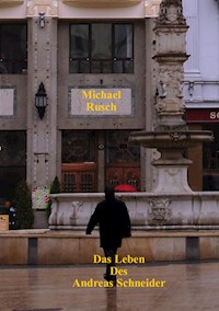 Das Leben des Andreas Schneider - Michael Rusch - E-Book