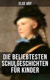 Die beliebtesten Schulgeschichten für Kinder - Else Ury - E-Book