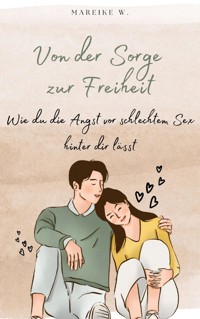 Von der Sorge zur Freiheit - Mareike W. - E-Book