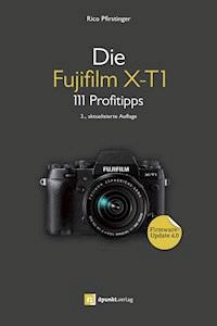 Die Fujifilm X-T1 - Rico Pfirstinger - E-Book