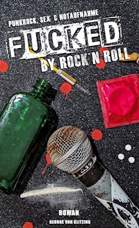 Fucked by Rock `n`Roll - George von Klitzing - E-Book