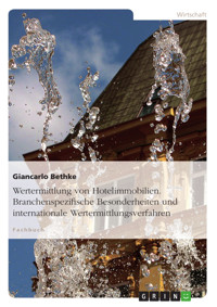 Wertermittlung von Hotelimmobilien. Branchenspezifische Besonderheiten und internationale Wertermittlungsverfahren - Giancarlo Bethke, MBC - E-Book