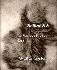 Die Sternenbücher Band 15  Selbst Ich - Walter Gerten - E-Book