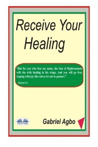 Receive Your Healing - Gabriel Agbo - E-Book