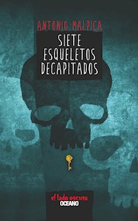 Siete esqueletos decapitados - Antonio Malpica - E-Book