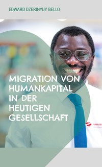 Migration von Humankapital in der heutigen Gesellschaft - Edward Dzerinyuy Bello - E-Book