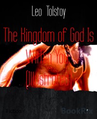 The Kingdom of God Is Within You  (Illustrated) - Leo Tolstoy - E-Book