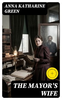 The Mayor's Wife - Anna Katharine Green - E-Book
