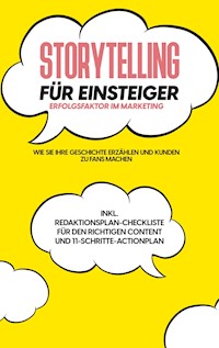 Storytelling für Einsteiger - Der Erfolgsfaktor im Marketing: Wie Sie Ihre Geschichte erzählen und Kunden zu Fans machen - inkl. Redaktionsplan-Checkliste für den richtigen Content und 11-Schritte-Actionplan - Nicole Menrath - E-Book + Hörbuch