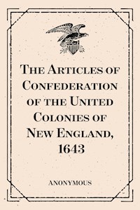 The Articles of Confederation of the United Colonies of New England, 1643 - anonymous - E-Book