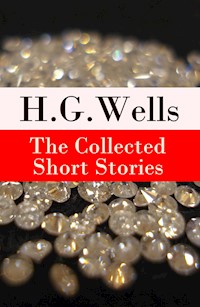 The Collected Short Stories of H. G. Wells - H G Wells - E-Book