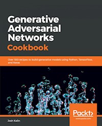 Generative Adversarial Networks Cookbook - Josh Kalin - E-Book