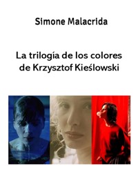La trilogía de los colores de Krzysztof Kieślowski - Simone Malacrida - E-Book