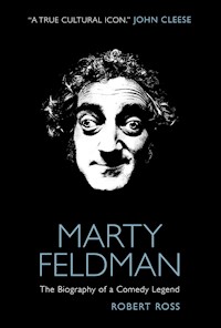 Marty Feldman: The Biography of a Comedy Legend - Robert Ross - E-Book