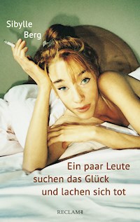 Ein paar Leute suchen das Glück und lachen sich tot - Sibylle Berg - E-Book