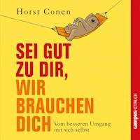Sei gut zu dir, wir brauchen dich - Horst Conen - Hörbuch