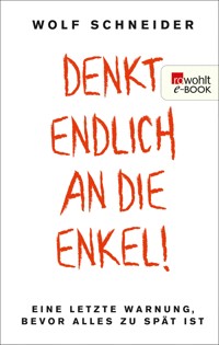 Denkt endlich an die Enkel! - Wolf Schneider - E-Book