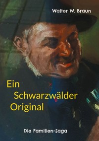 Ein Schwarzwälder Original - Walter W. Braun - E-Book