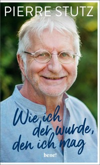 Wie ich der wurde, den ich mag - Pierre Stutz - E-Book