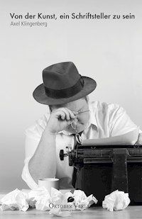 Von der Kunst, ein Schriftsteller zu sein - Axel Klingenberg - E-Book