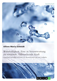 Wahrhaftigkeit. Eine in Verantwortung zu nutzende, freimachende Kraft - Alfons Maria Schmidt - E-Book