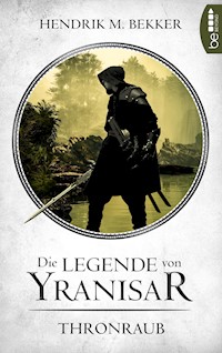 Die Legende von Yranisar - Thronraub - Hendrik M. Bekker - E-Book