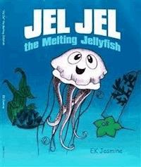 Jel Jel the Melting Jellyfish - EK Jasmine - E-Book