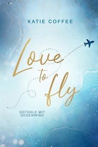Love to fly: Gefühle mit Gegenwind - Katie Coffee - E-Book