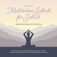 Meditation Schritt für Schritt - Meditieren lernen für Einsteiger: Wie Sie die Kunst der Meditation leicht erlernen, um tiefe Entspannung, Gelassenheit und innere Zufriedenheit zu erfahren - Pia Gesing - Hörbuch