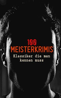 100 Meisterkrimis - Klassiker die man kennen muss - Arthur Conan Doyle - E-Book
