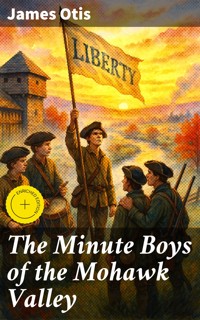 The Minute Boys of the Mohawk Valley - James Otis - E-Book