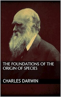 The Foundations of the Origin of Species - Charles Darwin - E-Book