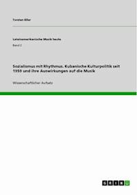 Sozialismus mit Rhythmus. Kubanische Kulturpolitik seit 1959 und ihre Auswirkungen auf die Musik - Torsten Eßer - E-Book