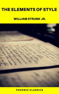 The Elements of Style  (Phoenix Classics) - William Strunk Jr. - E-Book
