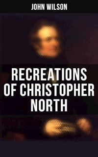 Recreations of Christopher North - John Wilson - E-Book