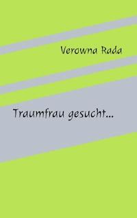 Traumfrau gesucht... - Verowna Rada - E-Book
