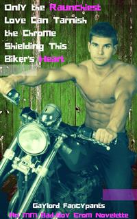 Only the Raunchiest Love Can Tarnish the Chrome Shielding This Biker's Heart - Gaylord Fancypants - E-Book