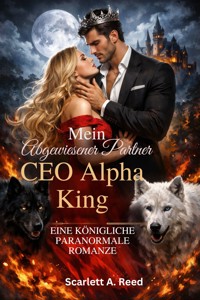 Mein abgewiesener Partner, CEO Alpha King - Scarlett A. Reed - E-Book